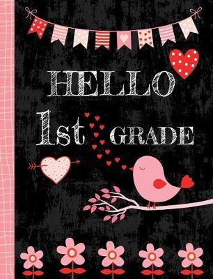 Hello 1st Grade: Cute Wide Ruled Composition Book, Back to School Notebook for Kids and Teachers, Soft Cover with Bird, Flowers and Hearts - 50 sheets/100 pages, 7.44  x 9.69  (18.9 x 24.6 cm)