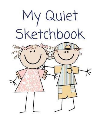 My Quiet Sketchbook: 8 X 10 Best 100 Blank Page Doodle Pad: Children's Printing, Doodles, Drawings, Learning and Early Development Notebook to Keep Kids Engaged Through Coloring
