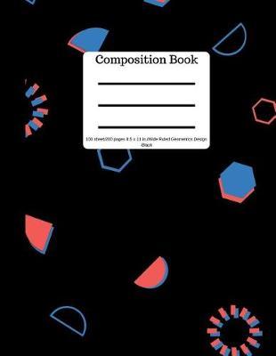 Composition Book 100 Sheet/200 Pages 8.5 X 11 In.-Wide Ruled-Geometric Design: Black Notebook for School Kids - Student Journal - Writing Composition Book - Soft Cover