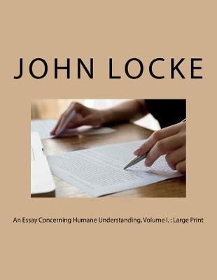 An Essay Concerning Humane Understanding, Volume I.: Large Print