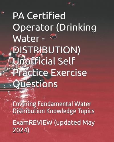 PA Certified Operator (Drinking Water - DISTRIBUTION) Unofficial Self Practice Exercise Questions: Covering Fundamental Water Distribution Knowledge Topics