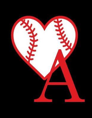 A: Wide Ruled Paper - Initial A Baseball Notebook, Fun gift for school, Diary, Journal for boys, girls, kids, students - Large 8.5 x 11