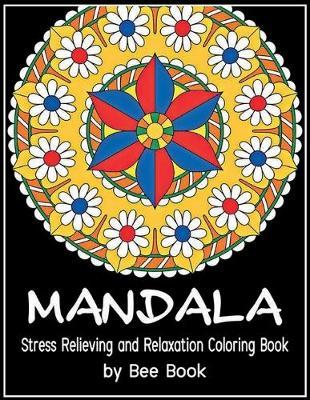 Mandala Stress Relieving and Relaxation Coloring Book By Bee Book: 25 Unique Mandala Designs and Stress Relieving Patterns for Adult Relaxation, Meditation, and Happiness