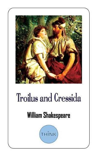 Troilus and Cressida: A Tragedy Play by William Shakespeare