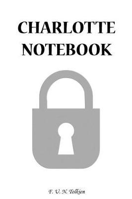 Charlotte Notebook: Charlotte, Notebook, Gift, Funny, Funny Notebooks, Journal, Diary (6 X 9; 112)