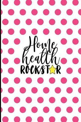 Home Health Rockstar: Home Health Gifts, Home Health Appreciation Gift for Nurse, Caretaker, Speech Therapist, 6x9 College Ruled Notebook