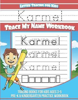 Karmel Letter Tracing for Kids Trace my Name Workbook: Tracing Books for Kids ages 3 - 5 Pre-K & Kindergarten Practice Workbook