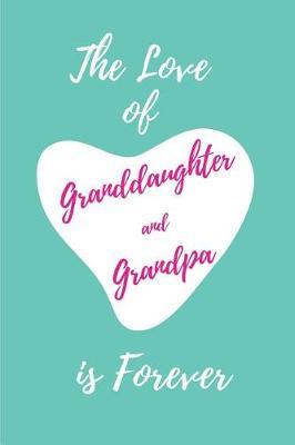 The Love of Granddaughter and Grandpa is Forever: Blank Lined Journals (6 x9 ) for Memories, tales, Stories, and Keepsakes, Funny and Gag Gifts for Grandparents and Granddaughters