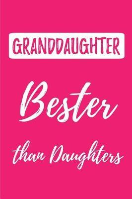 Granddaughter - Bester than Daughters: (Better than the Best) Blank Lined Journals (6 x9 ) for Memories, tales, Stories, and Keepsakes, Funny and Gag Gifts for Grandparents and Granddaughters