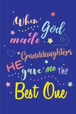 When God Made Granddaughters He Gave Me the Best One: Blank Lined Journals (6 x9 ) for Memories, Tales, Stories, and Keepsakes, Funny and Gag Gifts for Grandparents and Granddaughters