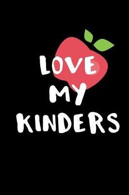 Love My Kinders: Teacher Notebook, Thankyou Gift for Teacher, 6x9 Gift Journal, Teacher Appreciation Week Notebook, Composition Book for Retirement, Birthday or End of Year Gift, 110 Pages