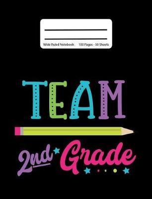 Team 2nd Grade: Back To School Composition Notebook, Wide Ruled, 100 Pages 7.44 x 9.69 - Elementary - Second Grade - Home School