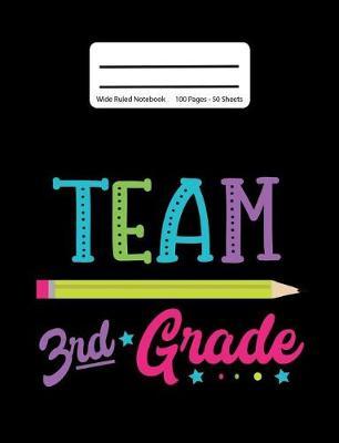 Team 3rd Grade: Back To School Composition Notebook, Wide Ruled, 100 Pages 7.44 x 9.69 - Elementary - Third Grade - Home School