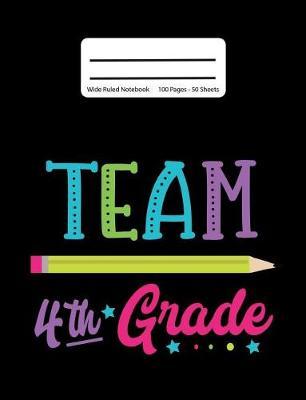 Team 4th Grade: Back To School Composition Notebook, Wide Ruled, 100 Pages 7.44 x 9.69 - Elementary - Fourth Grade - Home School