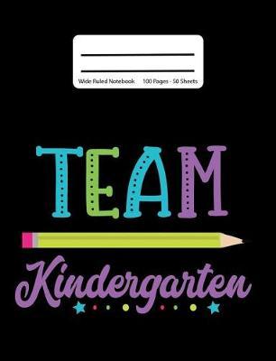 Team Kindergarten: Back To School Composition Notebook, Wide Ruled, 100 Pages 7.44 x 9.69 - Elementary - Kindergarten Grade K - Home School