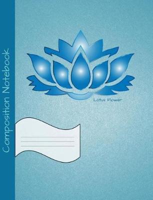 Composition Notebook Lotus Flower: Half College Ruled, Half Blank Book to write in for school, take notes, for teen girls, students, teachers, homeschool, aesthetic blue Floral Art Cover