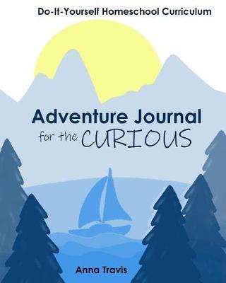 Adventure Journal for the Curious: Do-It-Yourself Homeschool Curriculum: Homeschool Curriculum for Immersion & Library Based Learning: Aqua: for Kids 11+