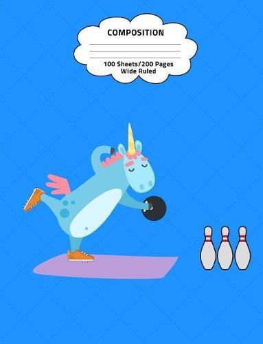 Composition: Unicorn Bowling Wide Ruled Composition Book 7.44 X 9.69, 100 Sheets, 200 Pages, Book for School, Girls, Kids, Teachers and Students, (Composition Notebooks: Wide Ruled) Volume 32
