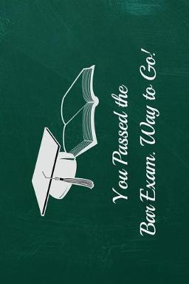You Passed the Bar Exam, Way to Go!: 6x9 Blank Graduation Notebook Journal for Grad Party Visitors - Best Wishes Guest Book, Comments for Newly Graduated or about to Graduate from Family, Friends, Co-Workers, Boss, Teachers, Relatives and More