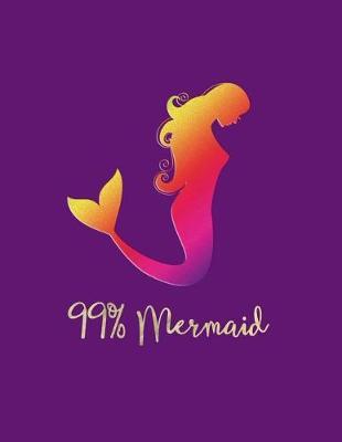 99% Mermaid: Weekly Planner - July 18 - Dec 19 - To-Do Lists, Inspirational Quotes + Much More