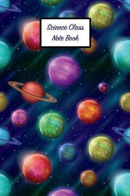 Science Class Note Book: 6 X 9 Fun Planet Journal Wide Ruled Paper Notebook Unique Gift for Writers, Friends, Teachers or Artists - Retirement, Birthday, or Gratitude Present - Colorful Planets Outer Space
