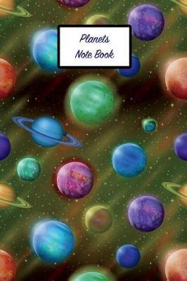 Planets Note Book: 6 X 9 Fun Planet Journal Wide Ruled Paper Notebook Unique Gift for Writers, Friends, Teachers or Artists - Retirement, Birthday, or Gratitude Present - Colorful Planets Outer Space