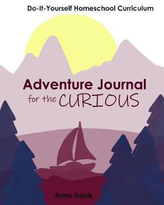 Adventure Journal for the Curious: Magenta: Do-It-Yourself Homeschool Curriculum: Homeschool Curriculum for Immersion & Library Based Learning: Purple: for Kids 11+