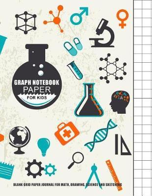 Graph Notebook Paper For Kids: Blank Grid Paper Journal For Math, Drawing, Science & Sketching: Large Grid Notebook For Creative & Smart Kids