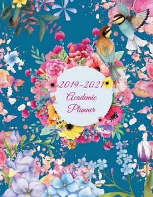 2019-2021 Academic Planner: Colorful Art Flowers, 8.5 X 11 Three Year Planner Academic 2019-2021 Calendar Notebook (36 Months Calendar Planner)