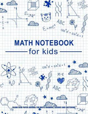 Math Notebook For Kids: Blank Grid Paper Journal For Math, Drawing, Science And Sketching: Large Blank Math Notebook With Feint Grid Lines, Over 100 Pages