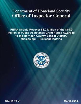Fema Should Recover $8.2 Million of the $14.9 Million of Public Assistance Grant Funds Awarded to the Harrison County School District, Mississippi--Hurricane Katrina