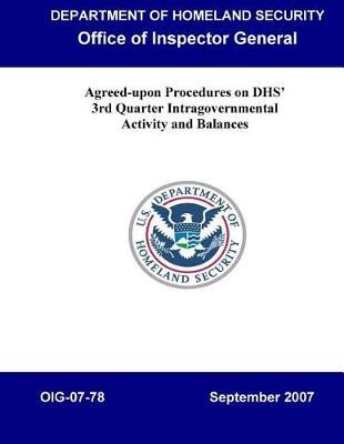 Agreed-Upon Procedures on Dhs' 3rd Quarter Intragovernmental Activity and Balances, Oig-07-78
