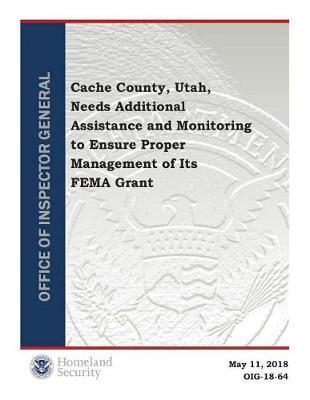 Cache County, Utah, Needs Additional Assistance and Monitoring to Ensure Proper Management of Its Fema Grant