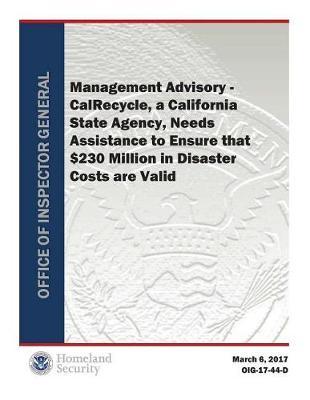 Calrecycle, a California State Agency, Needs Assistance to Ensure That $230 Million in Disaster Costs Are Valid