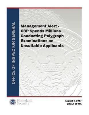Cbp Spends Millions Conducting Polygraph Examinations on Unsuitable Applicants