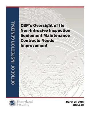 Cbp's Oversight of Its Non-Intrusive Inspection Equipment Maintenance Contracts Needs Improvement.PDF