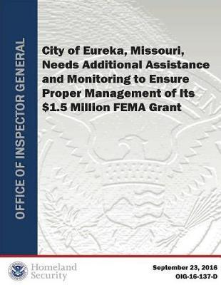 City of Eureka, Missouri, Needs Additional Assistance and Monitoring to Ensure Proper Management of Its $1.5 Million Fema Grant
