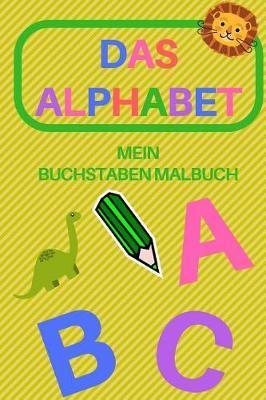 Das Alphabet Mein Buchstaben Malbuch: Ausmalbuch ABC Alphabet a Bis Z Fuer Kinder Mit Bildern