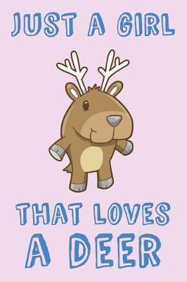 Just a Girl That Loves a Deer: Deer Loving Girl Gift Notebook College-Ruled 120-Page Blank Lined Journal 6 X 9 in (15.2 X 22.9 CM)