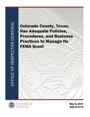 Colorado County, Texas, Has Adequate Policies, Procedures, and Business Practices to Manage Its Fema Grant