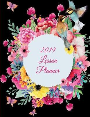 2019 Lesson Planner: Water Color Flowers, 2019 Weekly Monthly Teacher Planner and Record Book 8.5  X 11  Weekly Spreads Include Space to Write Your Lessons Plans for Each Subject
