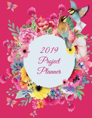 2019 Project Planner: Pink Floral Design, 2019 Weekly Monthly Project and Task Organization 8.5 X 11 Project to Do List, Idea Notes, Project Management Notebook