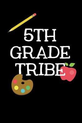 Fifth Grade Tribe: Cute 5th Grade School Books for Kids and Teachers, Back to School Supplies, 6x9 Blank Lined Gift Journal, Lined Notebook or Composition Book, Graduation Gift, 110 Pages