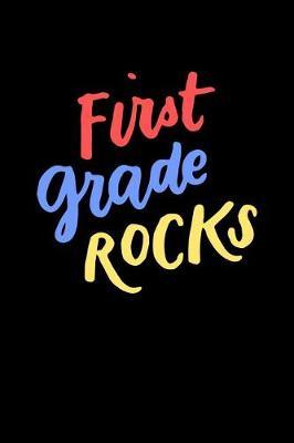 First Grade Rocks: Cute 1st Grade School Books for Kids and Teachers, Back to School Supplies, 6x9 Blank Lined Gift Journal, Lined Notebook or Composition Book, Graduation Gift, 110 pages