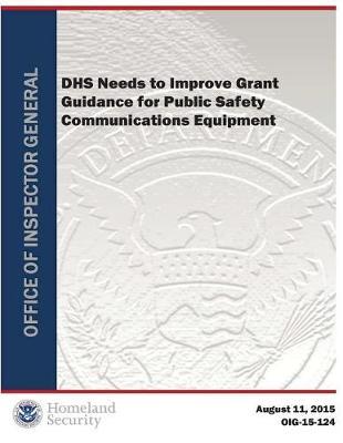 Dhs Needs to Improve Grant Guidance for Public Safety Communications Equipment