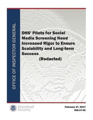 Dhs' Pilots for Social Media Screening Need Increased Rigor to Ensure Scalability and Long-Term Success (Redacted)