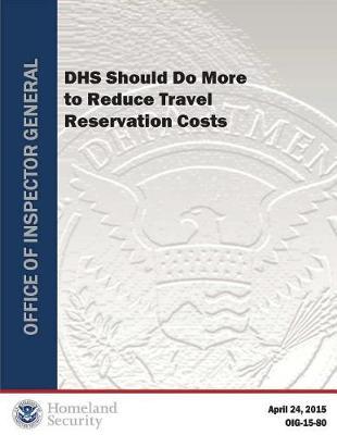 Dhs Should Do More to Reduce Travel Reservation Costs (Rpt)