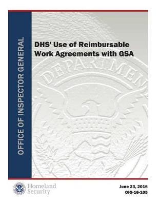 Dhs' Use of Reimbursable Work Agreement with Gsa