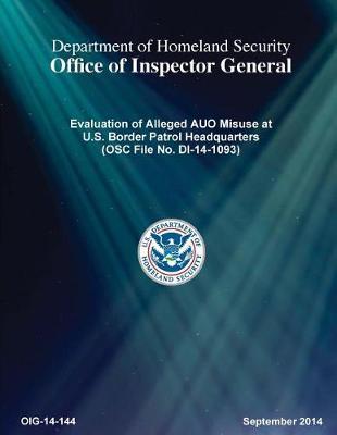 Evaluation of Alleged Auo Misuse at U.S. Border Patrol Headquarters (Osc File No. Di-14-1093)