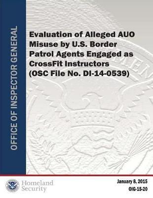 Evaluation of Alleged Auo Misuse by U.S. Border Patrol Agents Engaged as Crossfit Instructors (Osc